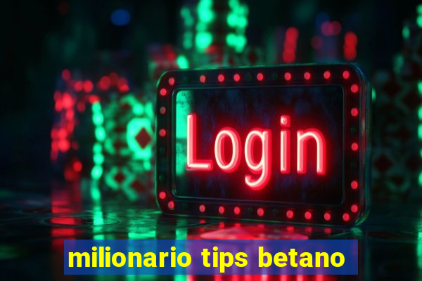 milionario tips betano